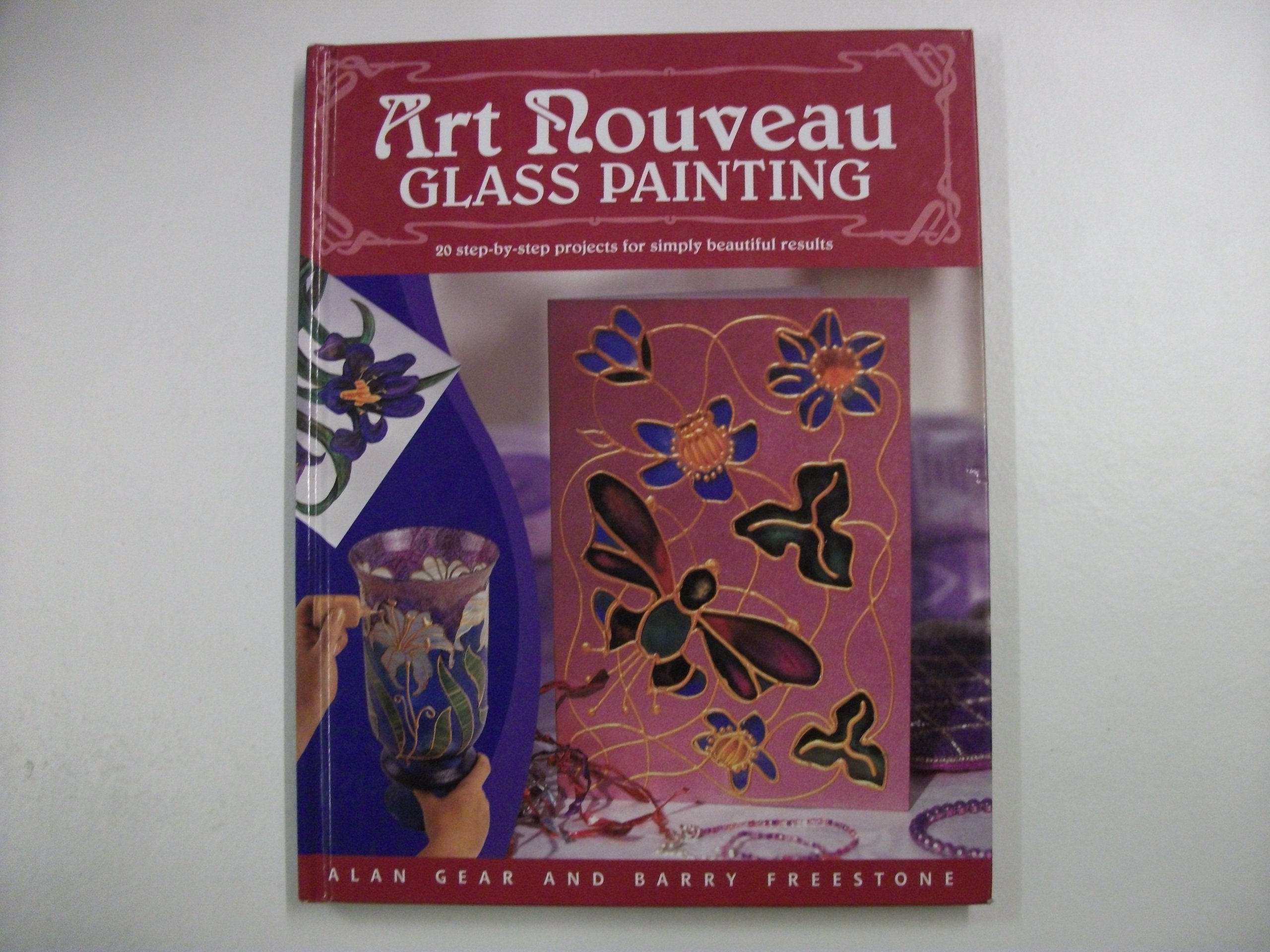 Art Nouveau Glass Painting: 20 Step by Step Projects for Simply Beautiful Results Film, Art & Culture