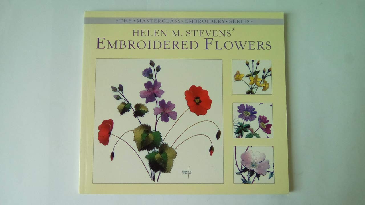 Helen M. Stevens Embroidered Flowers (The Masterclass Embroidery Series) Hobbies & Crafts