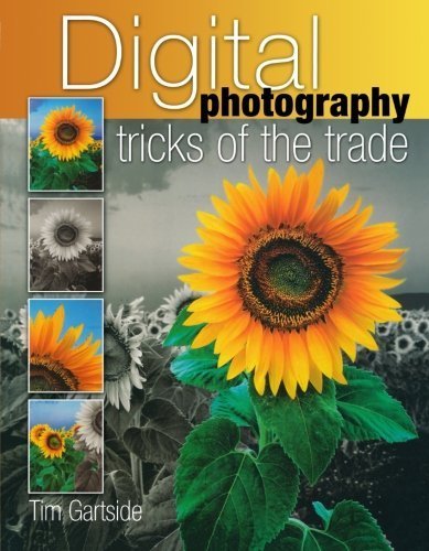 Digital Photography Tricks Of The Trade: Simple Techniques to Transform Your Photography Computer Science