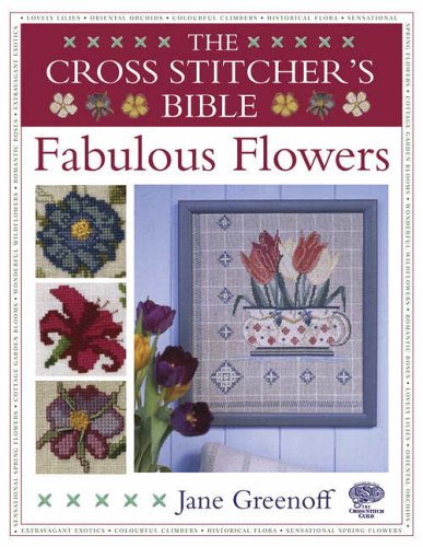 The Cross Stitcher's Bible, Fabulous Flowers Hobbies & Crafts