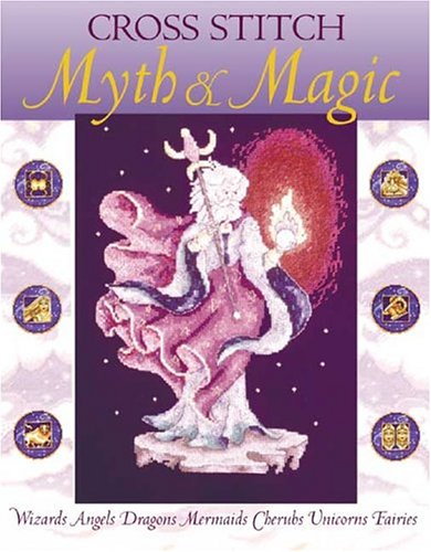 Cross Stitch Myth & Magic: Wizards, Angels, Dragons, Mermaids, Cherubs, Unicorns, Fairies Hobbies & Crafts