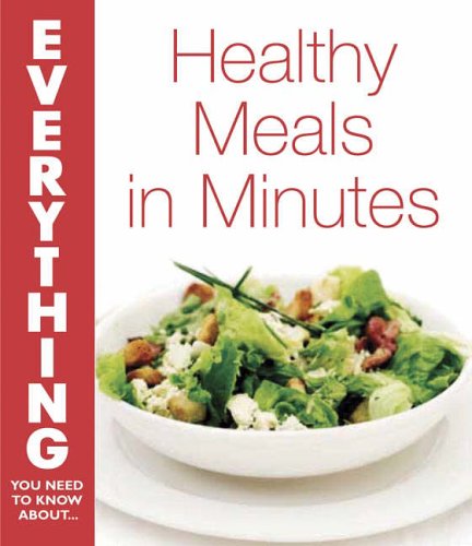 Healthy Meals in Minutes (Everything You Need to Know About... S.) Leisure, Home & Garden