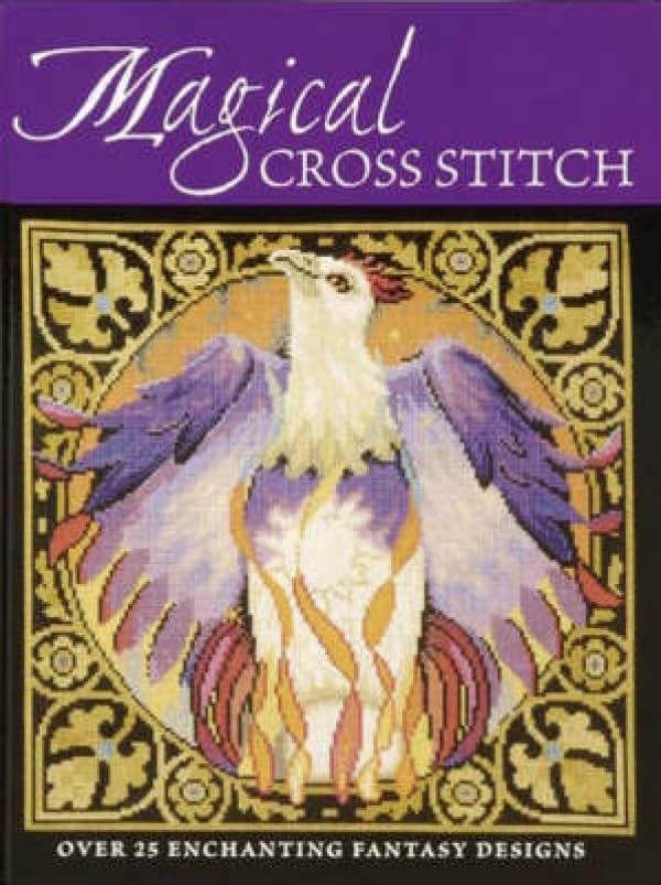 Magical Cross Stitch: Over 25 Enchanting Fantasy Designs Hobbies & Crafts