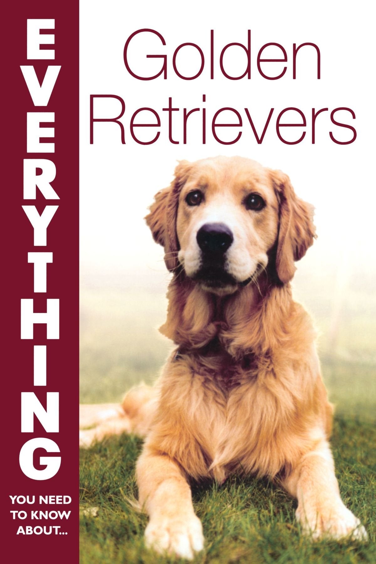 Golden Retrievers (Everything You Need to Know About... S.) Pets