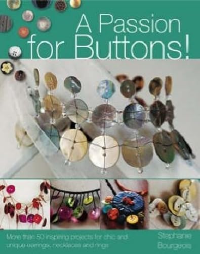 A Passion for Buttons: More Than 50 Inspiring Projects for Chic and Unique Earrings, Necklaces and Rings Film, Art & Culture