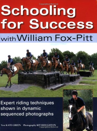 Schooling for Success with William Fox-Pitt: Expert Riding Techniques Shown in Dynamic Sequenced Photographs Leisure & Fun