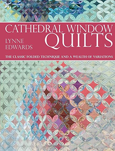 Cathedral Window Qulting: The Classic Folded Technique and a Wealth of Variations book
