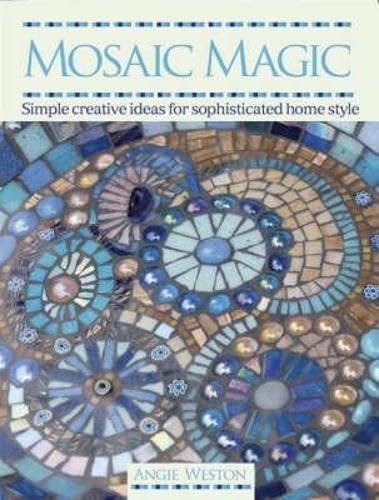 Mosaic Magic: Simple Creative Ideas for Sophisticated Home Style Hobbies & Crafts