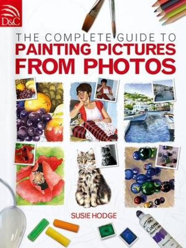 The Complete Guide To Painting Pictures From Photos Film, Art & Culture
