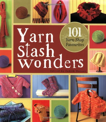 Yarn Stash Wonders: 101 Yarn-Shop Favourites Hobbies & Crafts