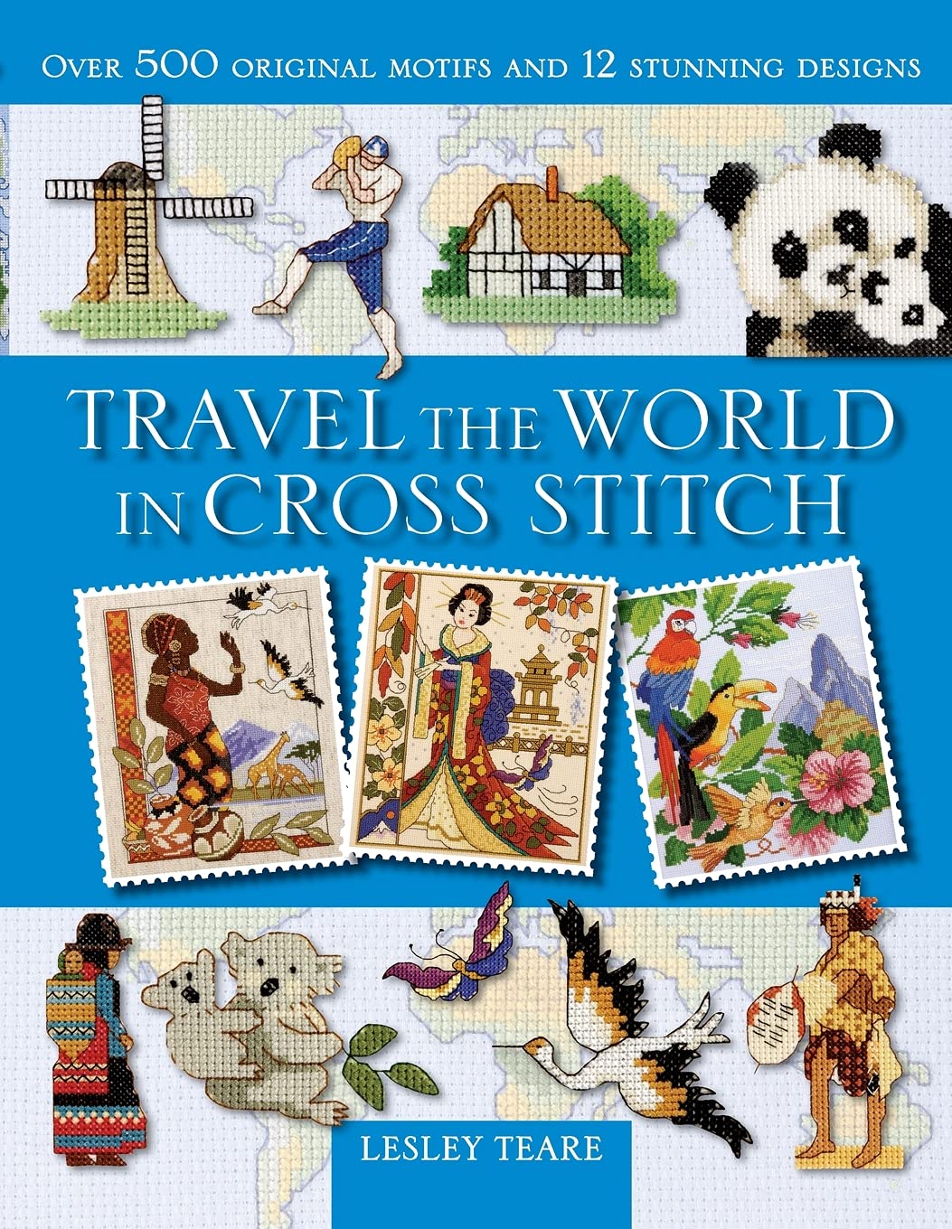 Travel the World in Cross Stitch: Over 500 Original Motifs and 12 Stunning Designs Hobbies & Crafts