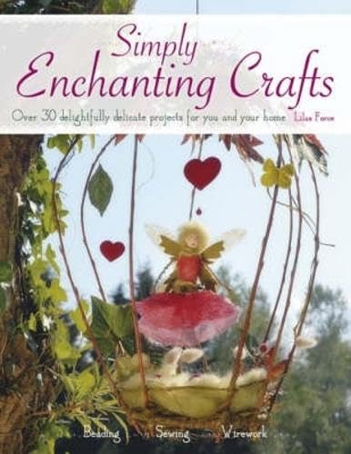 Simply Enchanting Crafts: Over 30 Delightfully Delicate Projects for You and Your Home Hobbies & Crafts