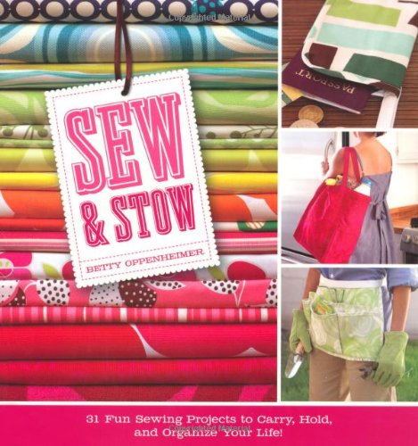 Sew and Stow: 31 Fun Sewing Projects to Carry, Hold and Organize Your Life Hobbies & Crafts