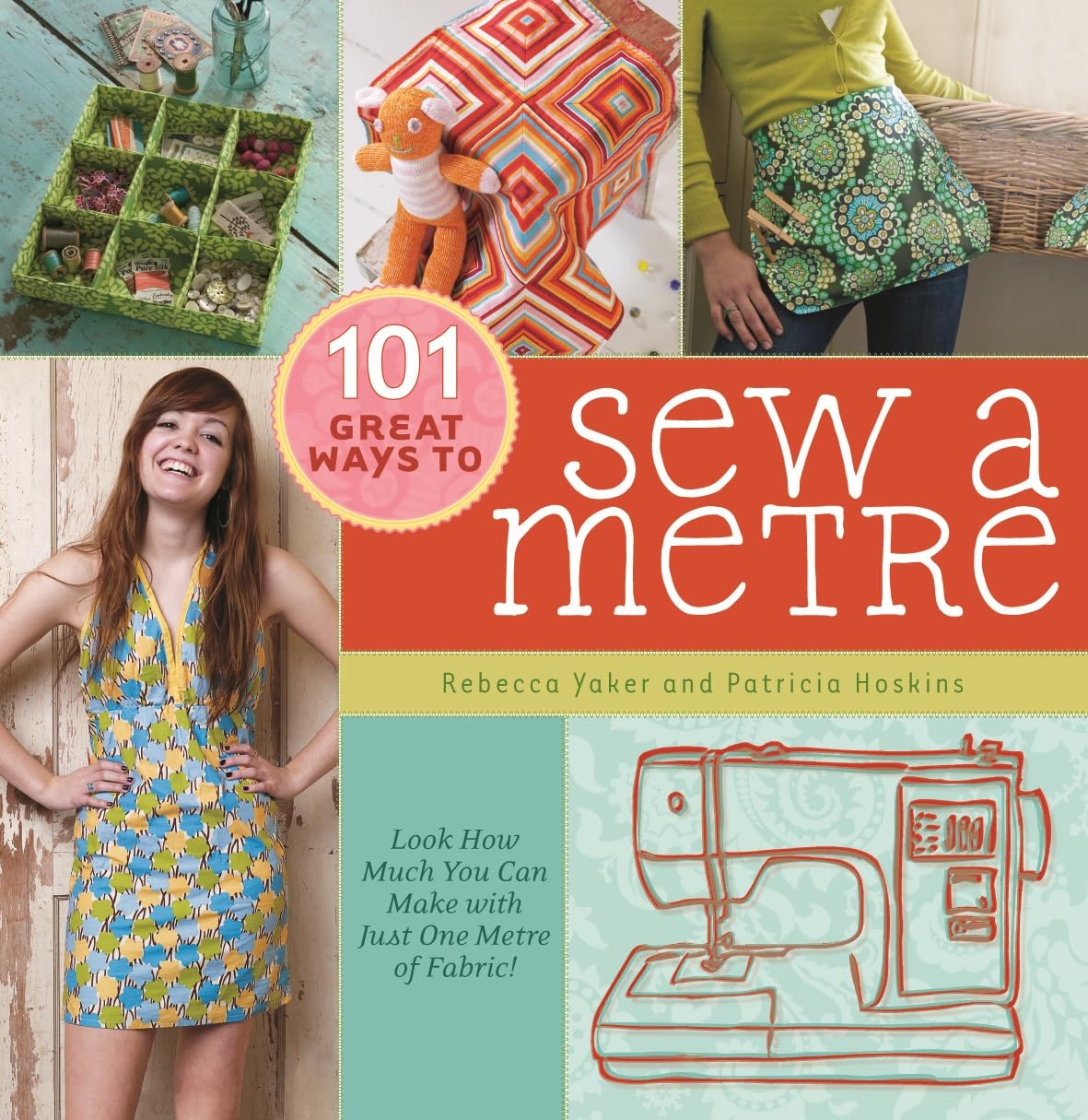 101 Great Ways to Sew a Metre: Look How Much You Can Make with Just Metre of Fabric!: Look How Much You Can Make with Just One Metre of Fabric! Hobbies & Crafts
