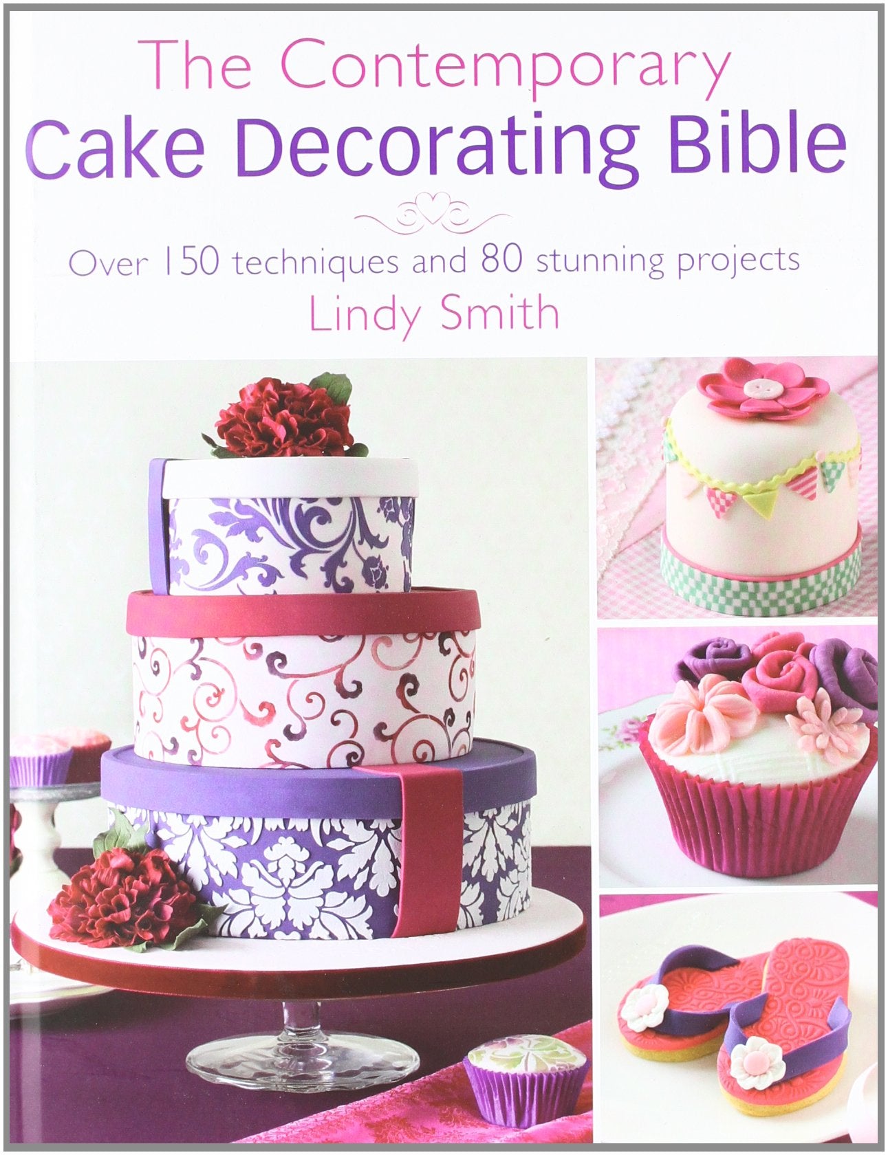 The Contemporary Cake Decorating Bible Leisure, Home & Garden