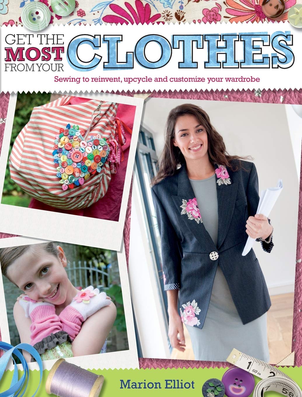 Get the Most from Your Clothes: Sew Your Way to Reinvent, Upcycle and Customize Your Clothes Hobbies & Crafts