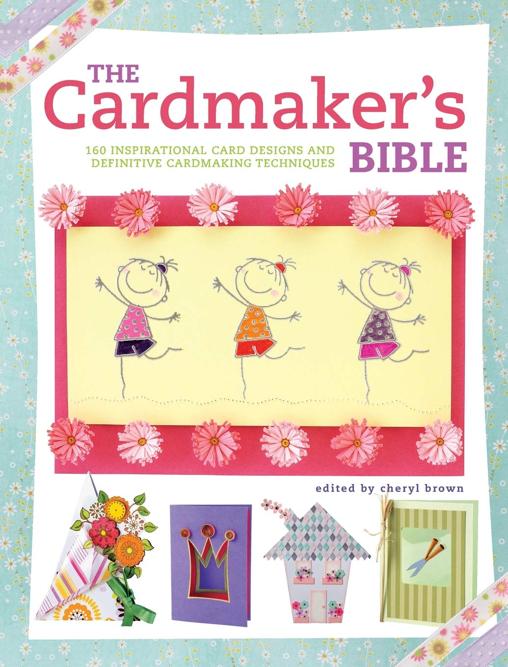 The Cardmaker's Bible: 160 Inspirational Card Designs and Definitive Cardmaking Techniques Hobbies & Crafts
