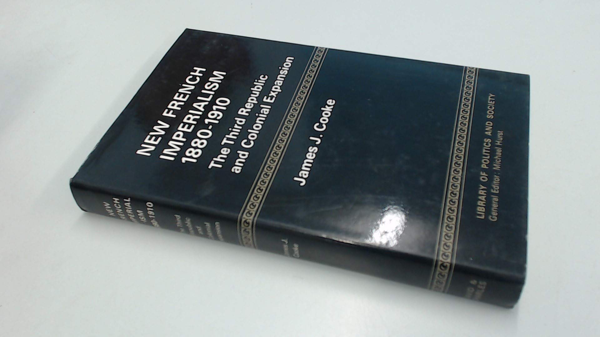 New French Imperialism, 1880-1910: The Third Republic and Colonial Expansion (Library of Policy & Society) Books
