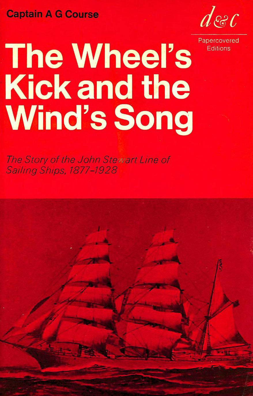 Wheel'S Kick and the Wind's Song: The Story of the John Stewart Line of Sailing Ships, 1877-1928 Books
