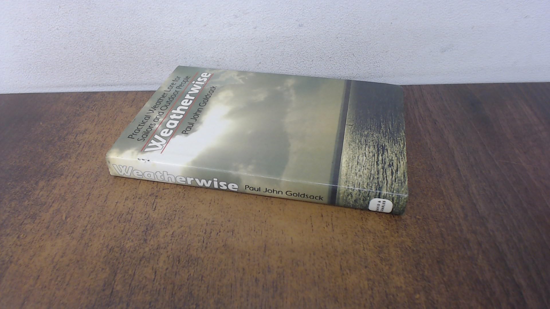 Weatherwise: Practical Weather Lore Sailors and Outdoor People: Practical Weather Lore for Sailors and Outdoor Games Geology & Geography