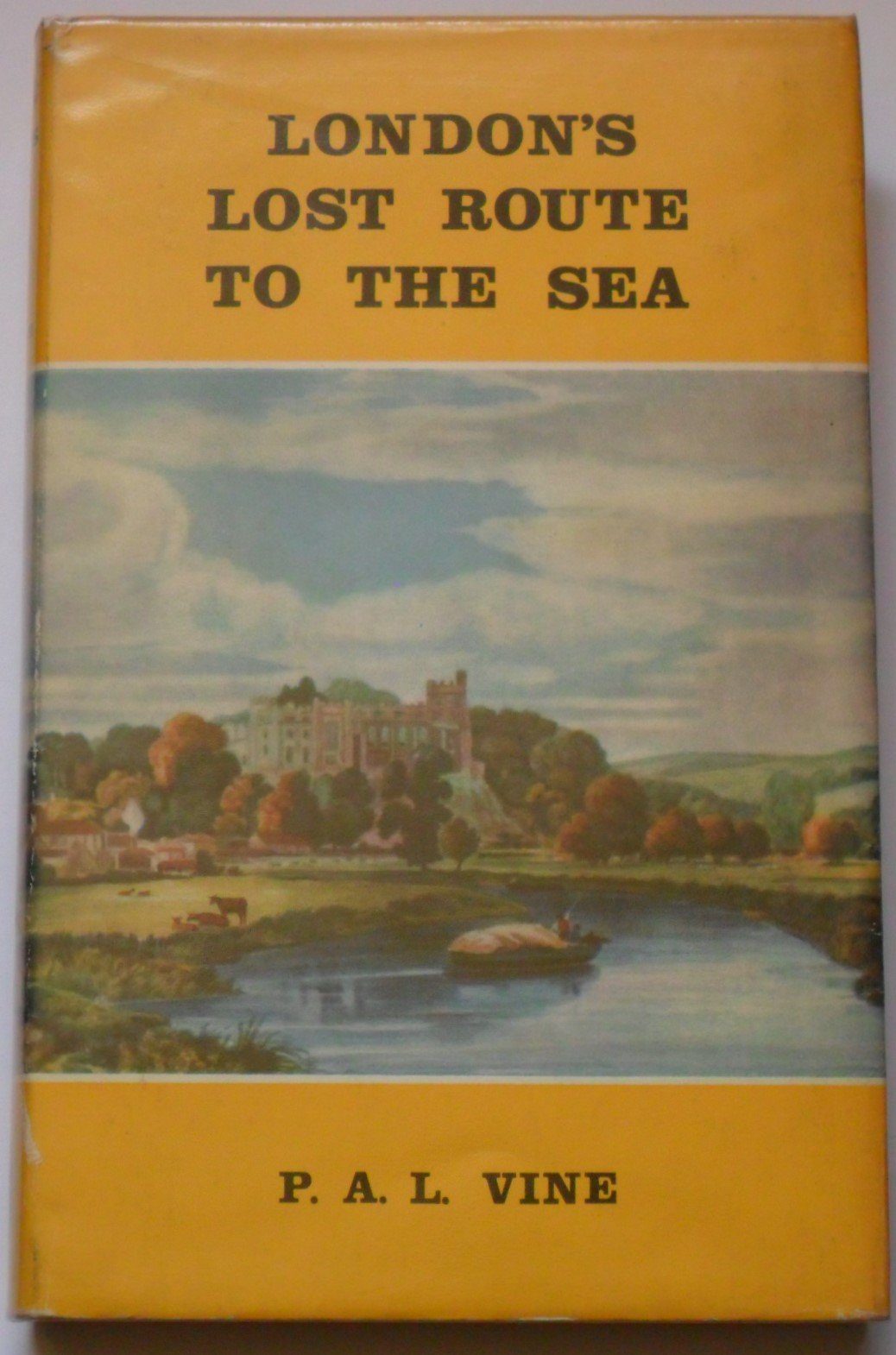 London'S Lost Route to the Sea: Historical Account of the Inland Navigations Which Linked the Thames to the English Channel book