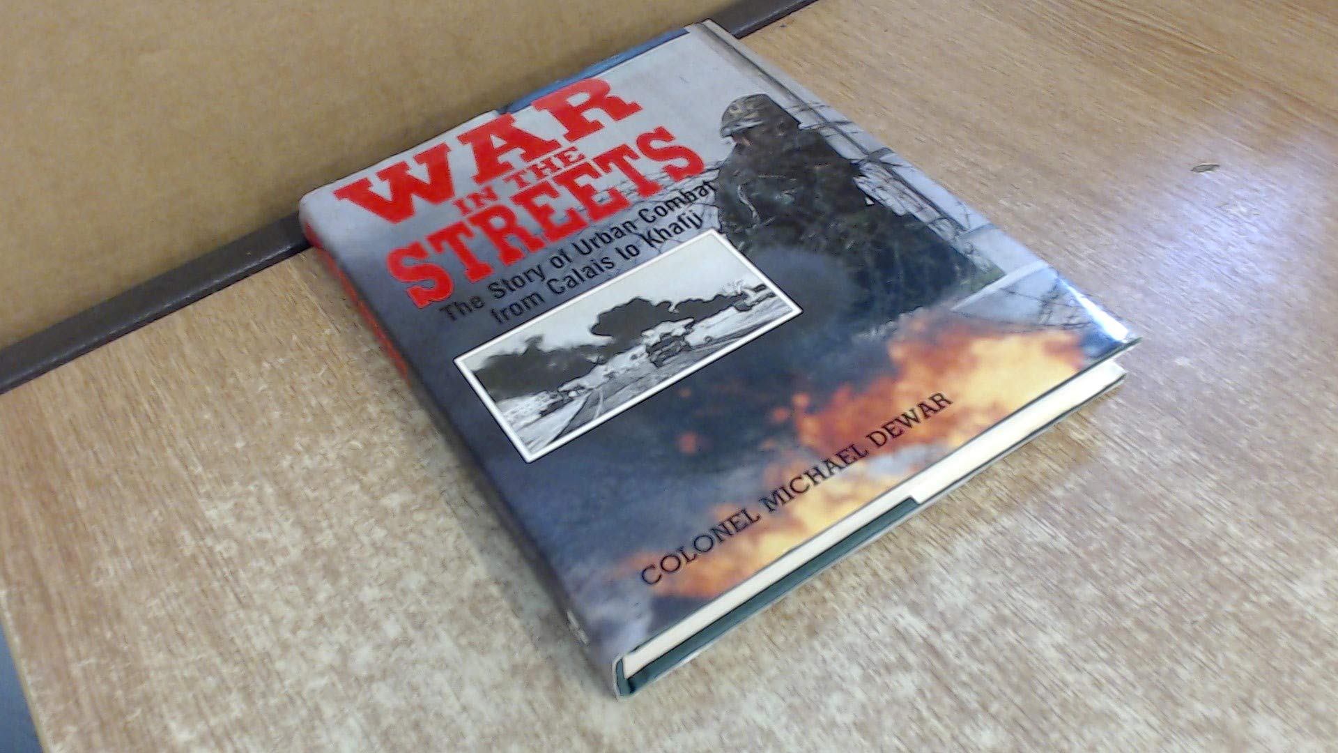 War in the Streets: The Story of Urban Combat from Calais to Khafji Social Sciences