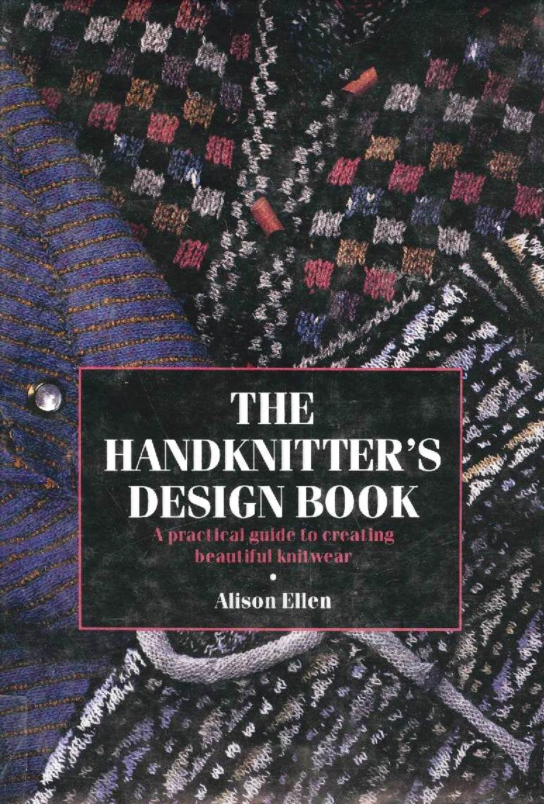 The Handknitter's Design Book: A Practical Guide to Creating Beautiful Knitwear Film, Art & Culture