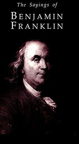 Saying of Benjamin Franklin (Duckworth Sayings Series) Essays & Short Stories