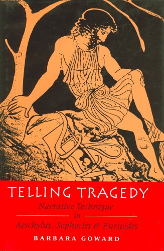 Telling Tragedy: Narrative Techniques in Aeschylus, Sophocles, and Euripides: Narrative Technique in Aeschylus, Sophocles and Euripides Historical Fiction