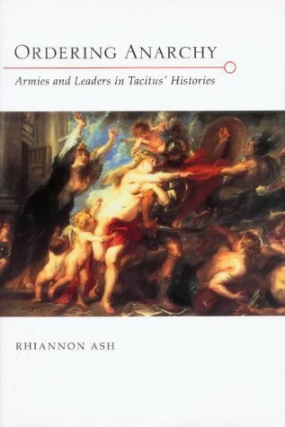 Ordering Anarchy: Armies and Leaders in Tacitus' "Histories" Contemporary literature