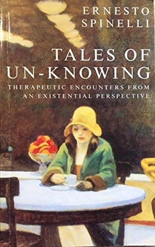 Tales of Unknowing: Therapeutic Encounters from an Existential Perspective Psychology
