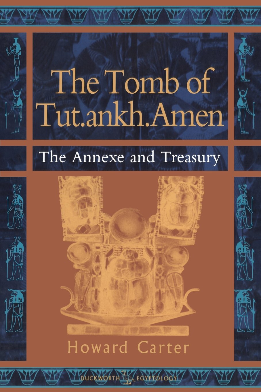 The Tomb of Tut.ankh.Amen: Vol. 3 Annexe And Treasury (Duckworth Egyptology) Social Sciences