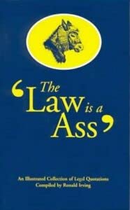 The Law Is a Ass: An Illustrated Collection of Legal Quotations Law