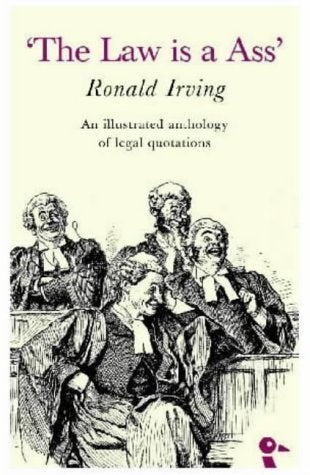 The Law Is a Ass: An Illustrated Anthology of Legal Quotations: An Illustrated Collection of Legal Quotations Law