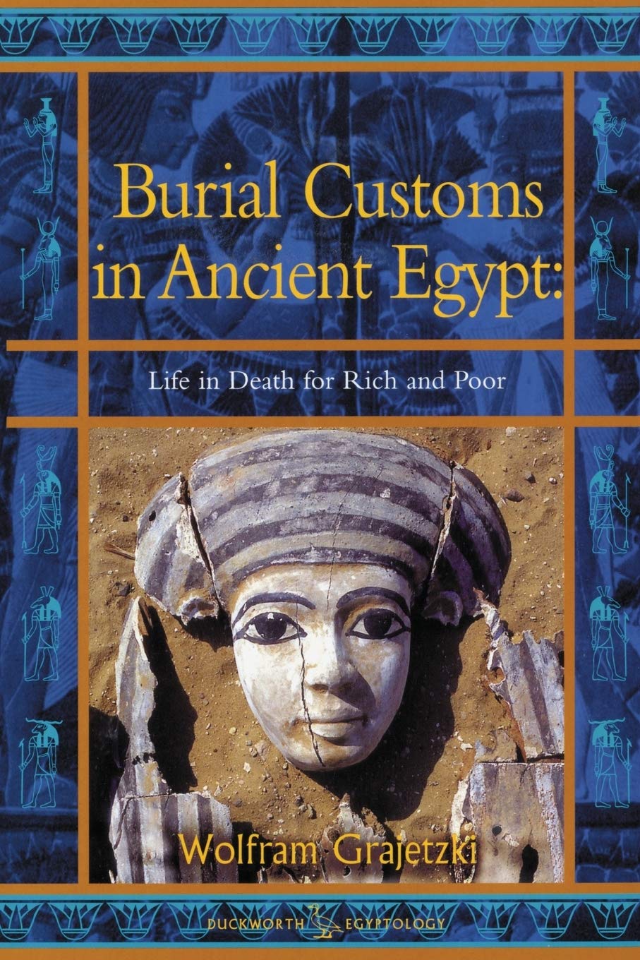 Burial Customs in Ancient Egypt: Life in Death for Rich and Poor (Duckworth Egyptology Series) Death & Mourning