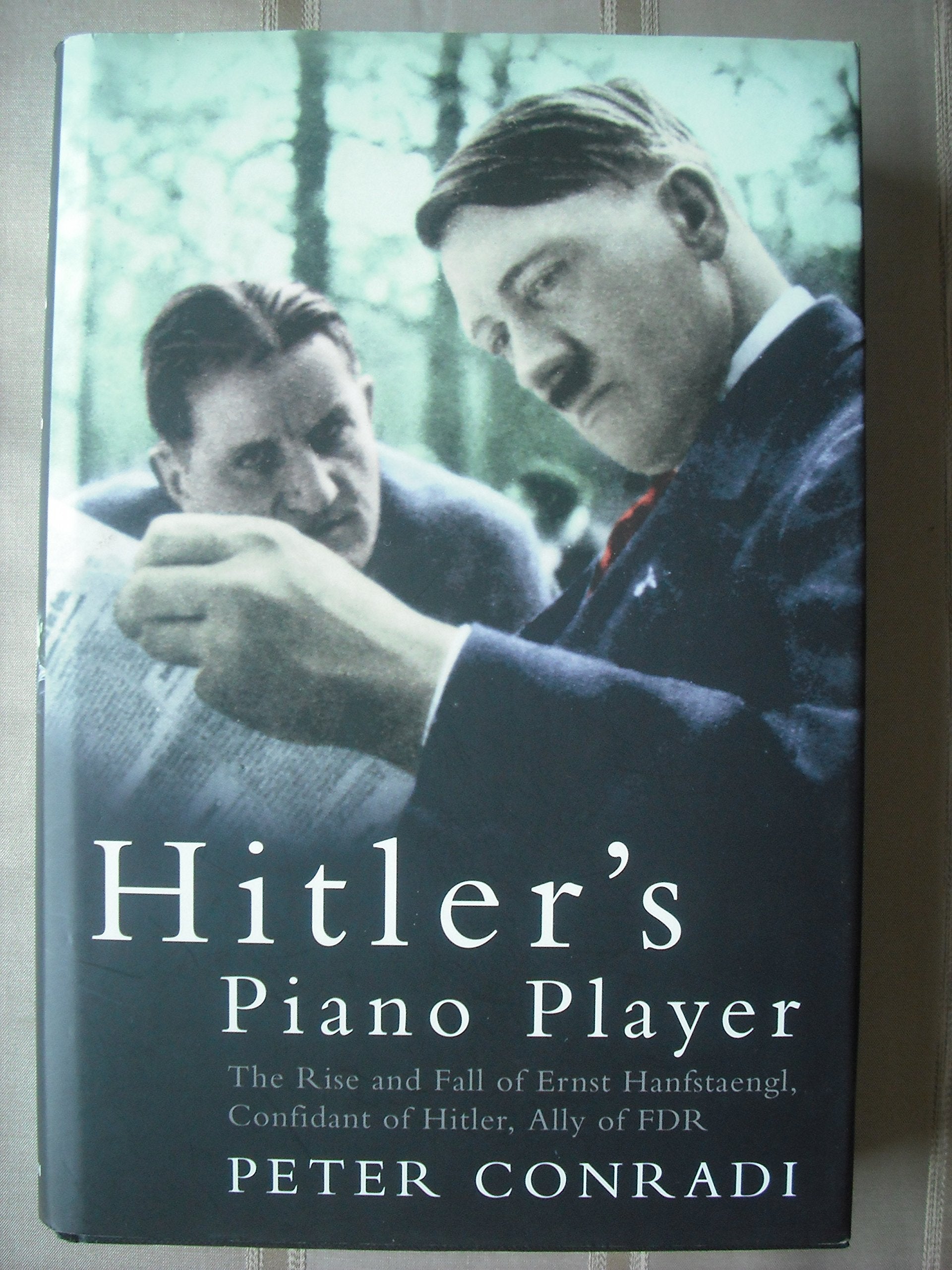 Hitler's Piano Player: The Rise and Fall of Ernst Hanfstaengl book