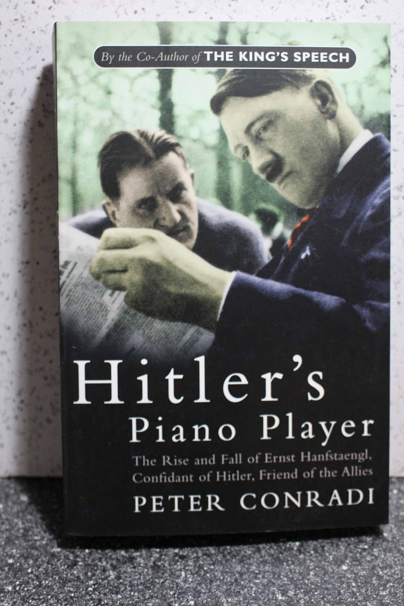 Hitler's Piano Player: The Rise and Fall of Ernst Hanfstaengl - Confidant of Hitler, Ally of Roosevelt Memories