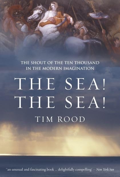 The Sea! the Sea!: The Shout of the Ten Thousand in the Modern Imagination Politics & History