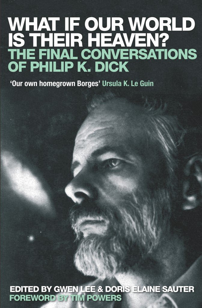 What If Our World is Their Heaven?: The Final Conversations of Philip K. Dick Contemporary literature