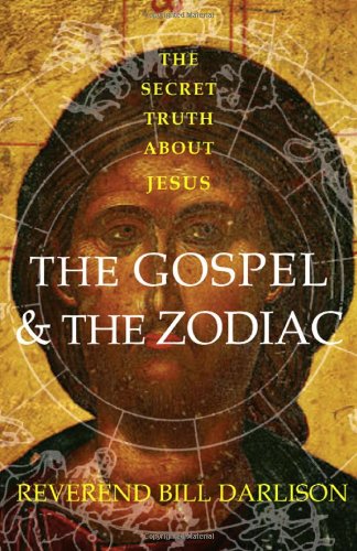The Gospel and the Zodiac: The Secret Truth About Jesus Religion & Esotericism