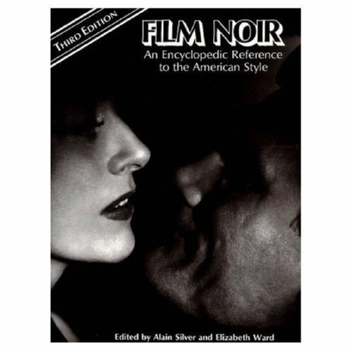 Film Noir: An Encyclopaedic Reference to the American Style Film, Art & Culture