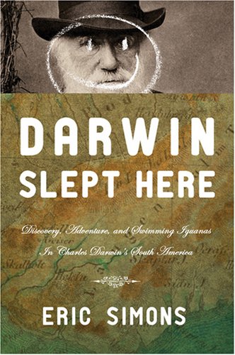 Darwin Slept Here: Discovery, Adventure and Swimming Iguana's in Charles Darwin's South America book