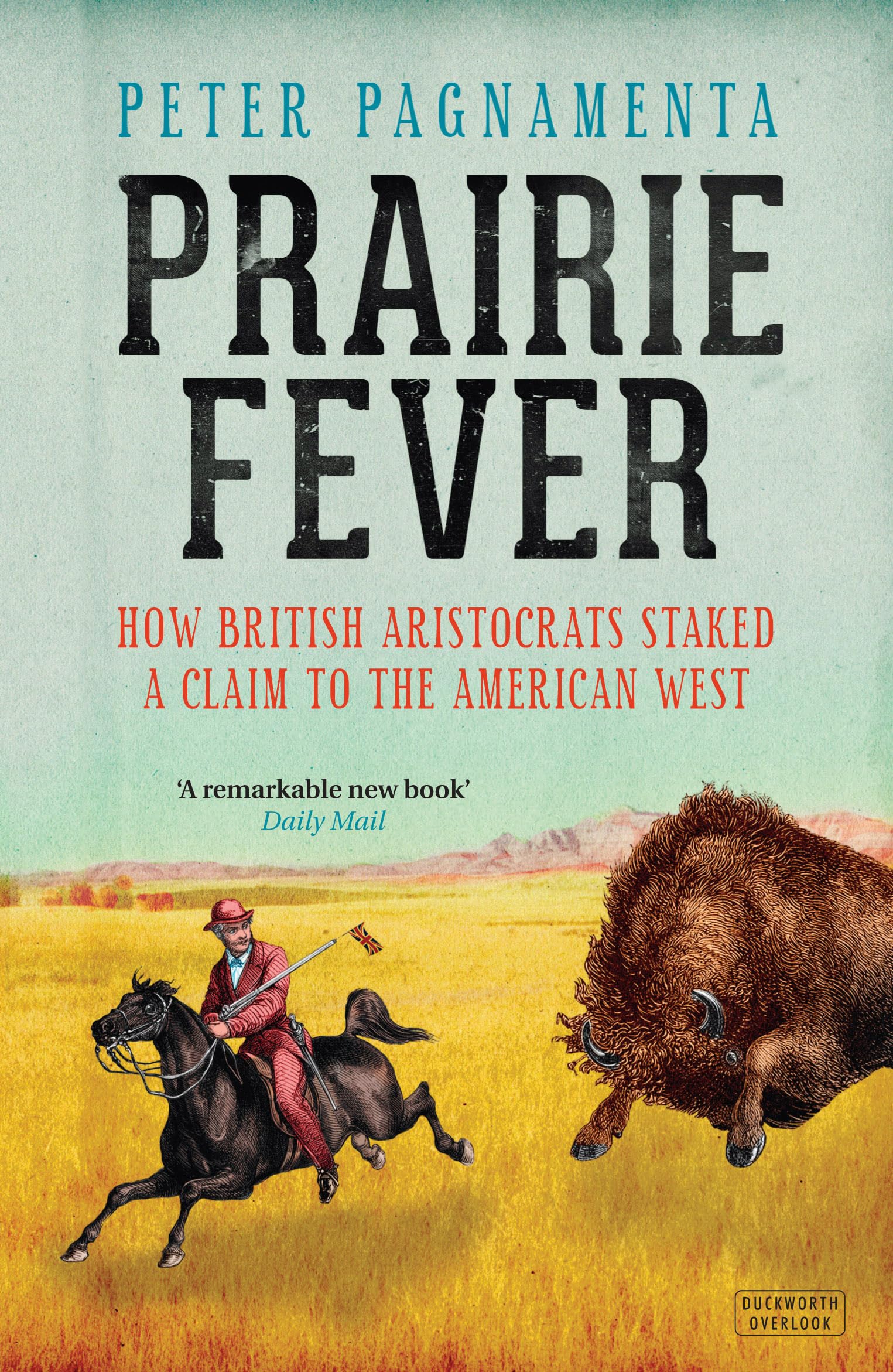 Prairie Fever: How British Aristocrats Staked a Claim to the American West Politics & History