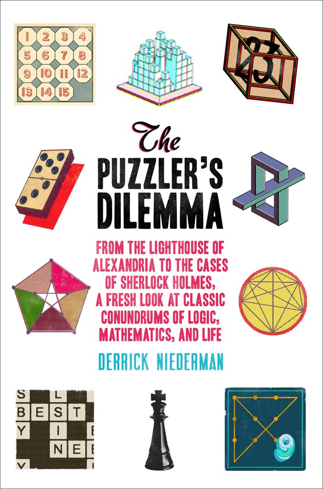 The Puzzler's Dilemma: From the Lighthouse of Alexandria to the Cases of Sherlock Holmes, A Fresh Look at Classic Conundrums of Logic, Mathematics and Life Leisure & Fun