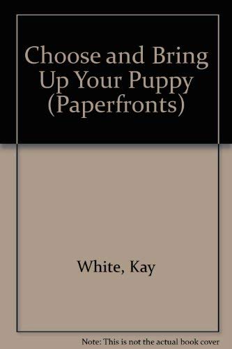 Choose and Bring Up Your Puppy (Paperfronts S.) Books