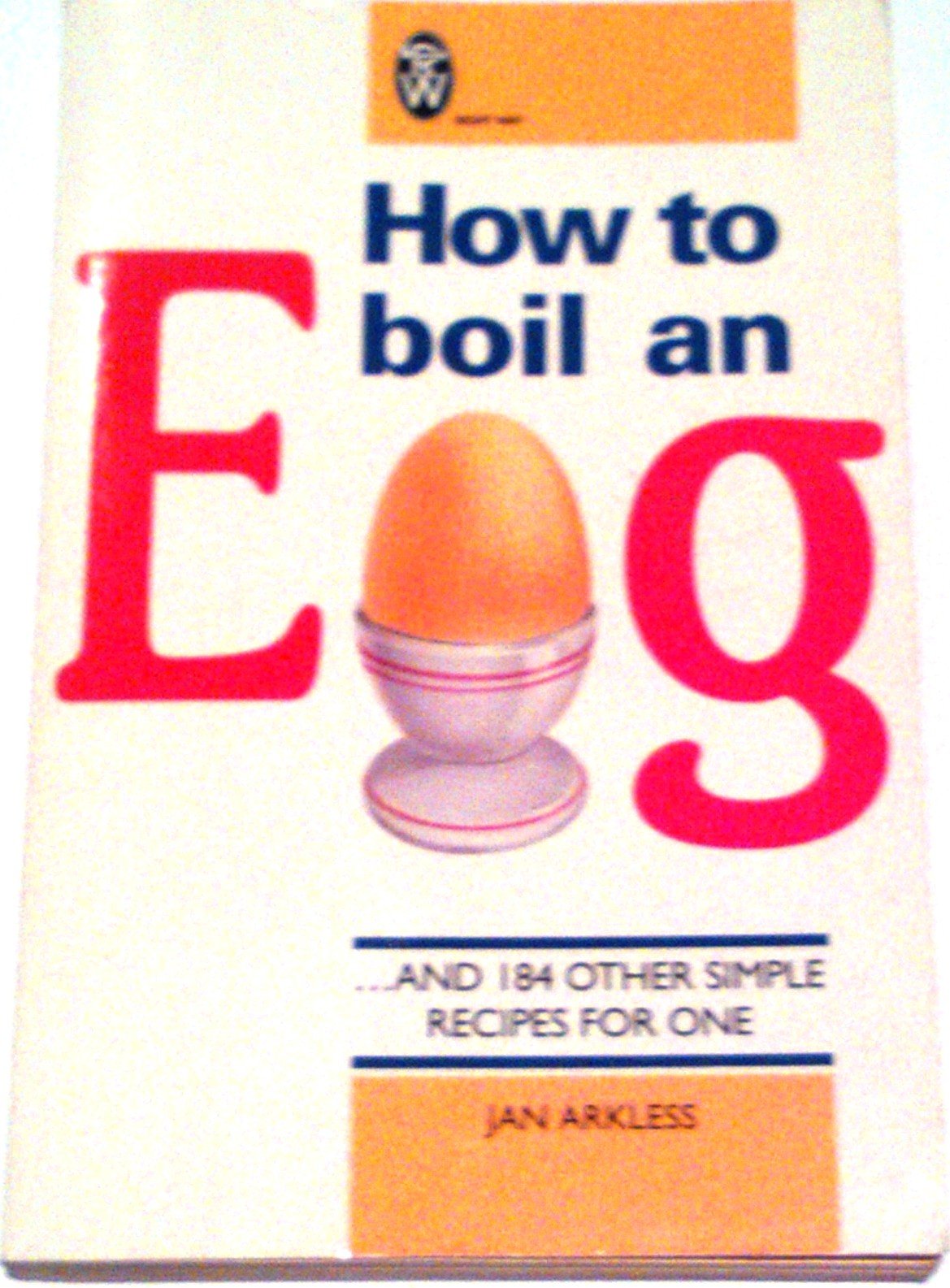 How to Boil an Egg: And 184 Other Simple Recipes for One Leisure, Home & Garden