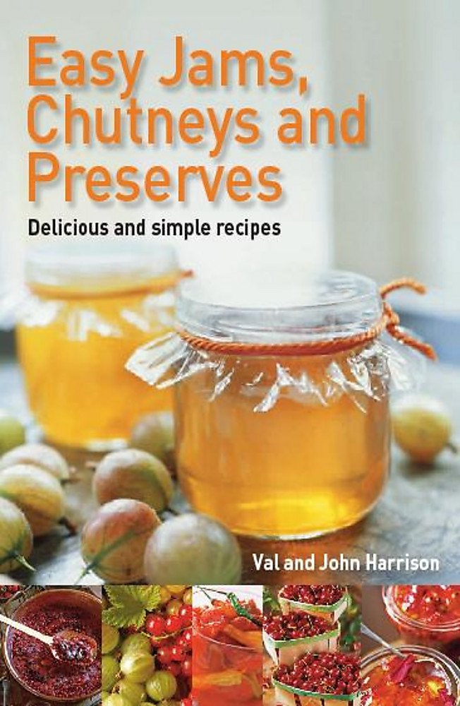 Easy Jams, Chutneys and Preserves: Delicious and simple recipes Home & Household