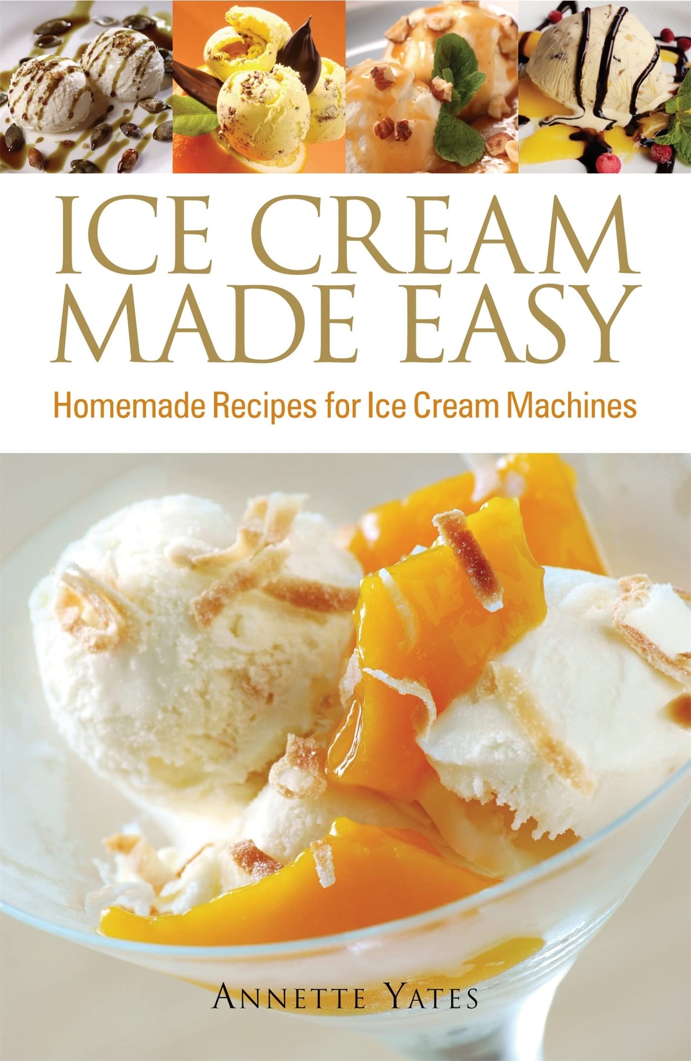 Ice Cream Made Easy: Homemade Recipes for Ice Cream Machines book