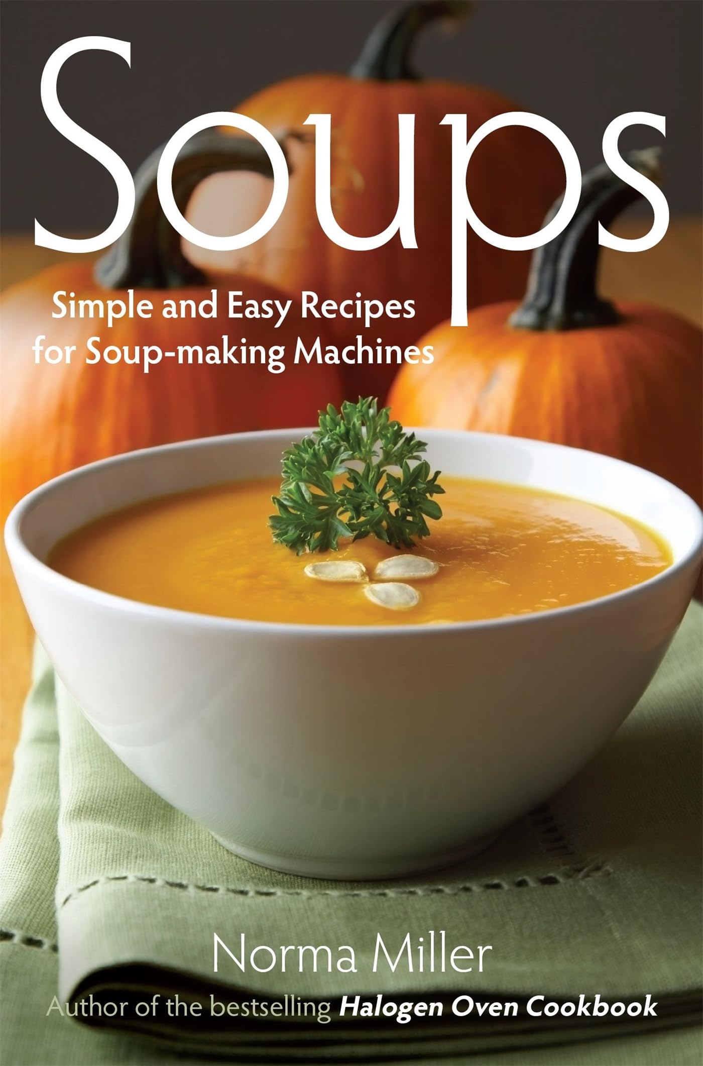 Soups: Simple and Easy Recipes for Soup-making Machines Leisure, Home & Garden