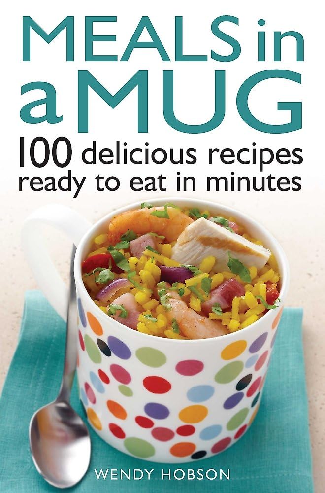 Meals in a Mug: 100 delicious recipes ready to eat in minutes Leisure, Home & Garden